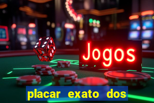 placar exato dos jogos de hoje